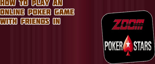 Online poker zoom with friends